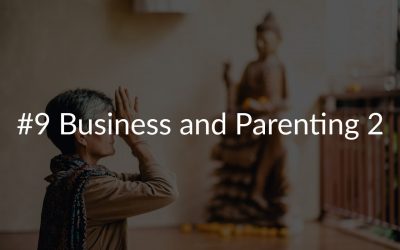 #9 Business and Parenting 2