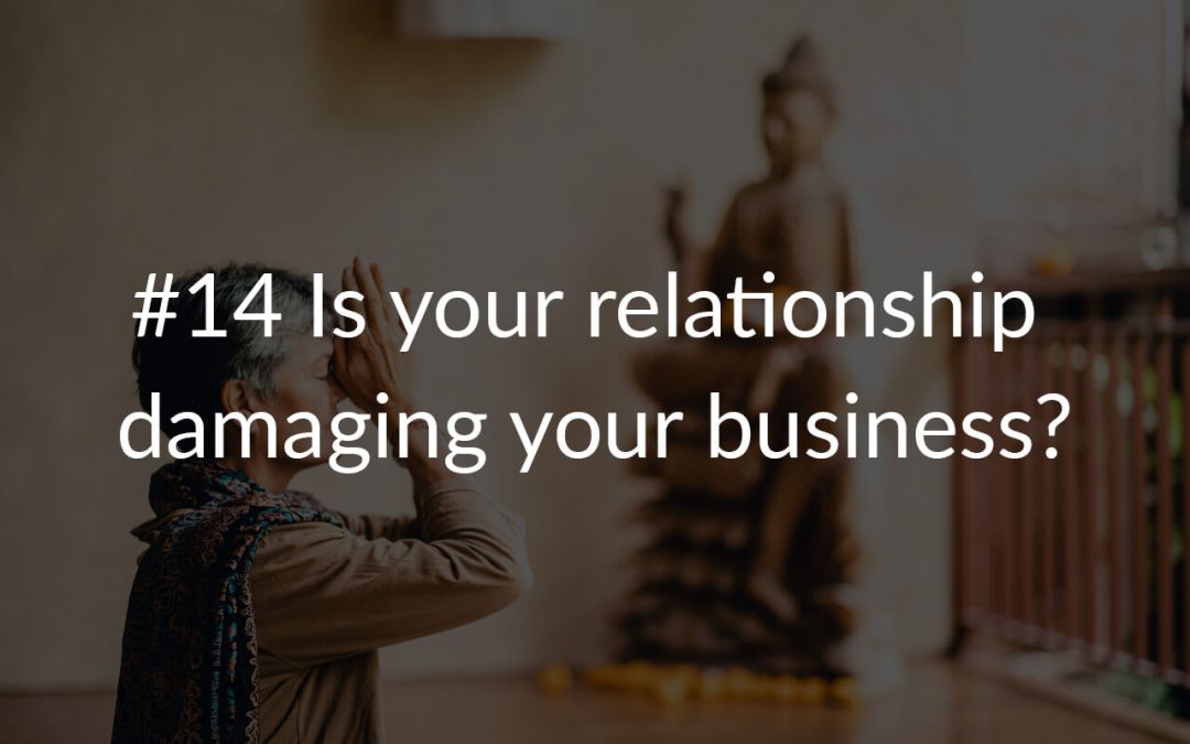 #14 Is your relationship damaging your business?
